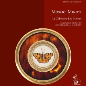 Mosaici minuti. La collezione Elio Messuri. Un itinerario artistico tra «meraviglie» preziose, inedite, rare. Ediz. illustrata Ordina Subito