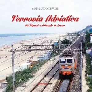 Ferrovia Adriatica. Da Rimini a Otranto in treno. Ediz. illustrata Scelto Dai Clienti