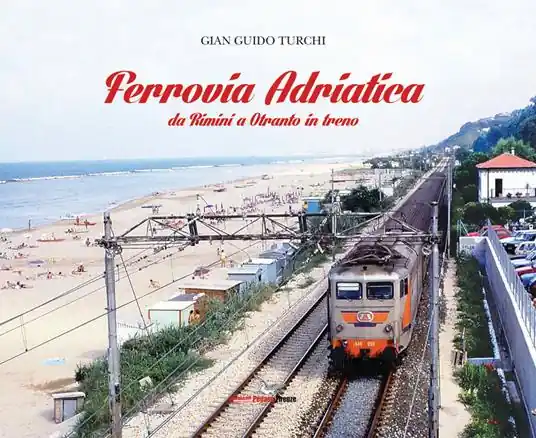 Ferrovia Adriatica. Da Rimini a Otranto in treno. Ediz. illustrata Scelto Dai Clienti