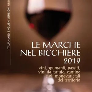 Scelto Dai Clienti Le Marche nel bicchiere 2019. Vini, spumanti, passiti, vini da tartufo, cantine o oli monovarietali del territorio. Ediz. italiana e inglese
