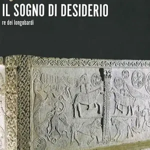 Il sogno di Desiderio re dei longobardi Occasione Imperdibile