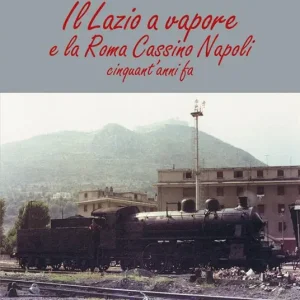 Offerta Speciale Il Lazio a vapore e la Roma Cassino Napoli cinquant‘anni fa. Ediz. illustrata