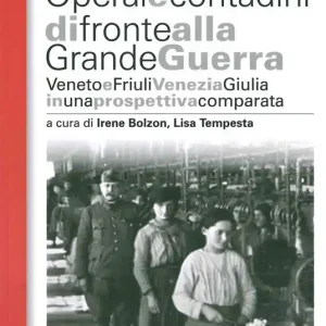 Operai e contadini di fronte alla grande guerra. Veneto e Friuli Venezia Giulia in una prospettiva comparata Occasione