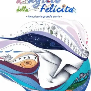 Il segreto della felicità. Una piccola grande storia. Ediz. illustrata Più Venduto