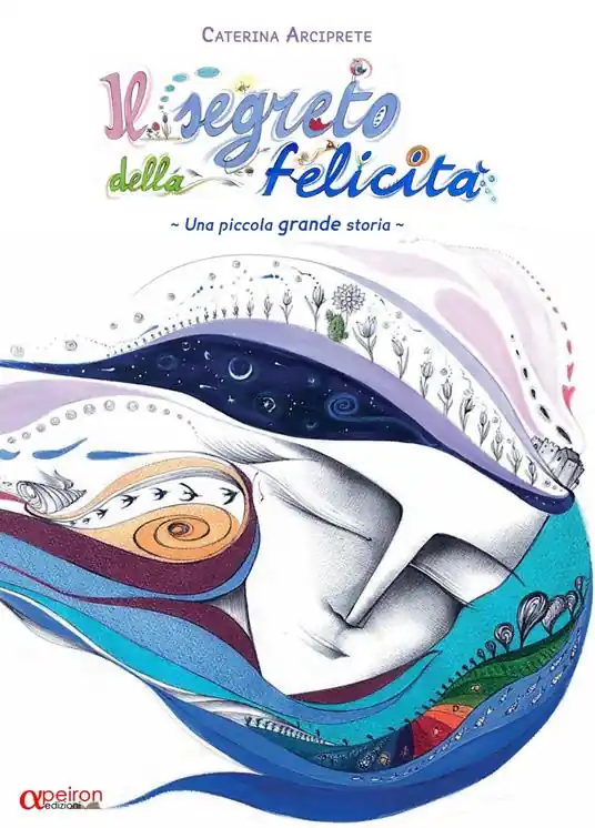 Il segreto della felicità. Una piccola grande storia. Ediz. illustrata Più Venduto