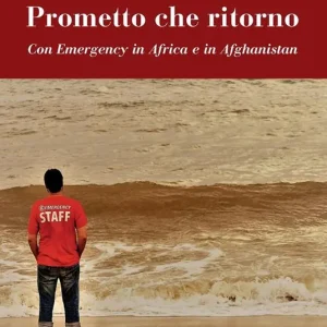 Prometto che ritorno. Con Emergency in Africa e in Afghanistan Nuovo Arrivo