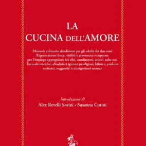 La cucina dell‘amore. Manuale culinario afrodisiaco per gli adulti dei due sessi Scelto Dai Clienti