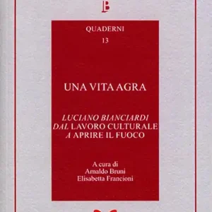 Ordina Subito Una vita agra. Luciano Bianciardi dal «Lavoro culturale» a «Aprire il fuoco»