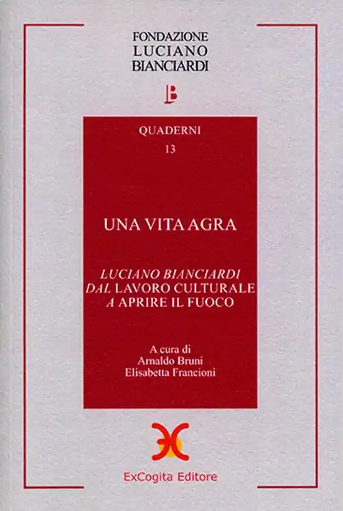 Ordina Subito Una vita agra. Luciano Bianciardi dal «Lavoro culturale» a «Aprire il fuoco»
