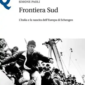 Frontiera Sud. L‘Italia e la nascita dell‘Europa di Schengen Promo Stagionale