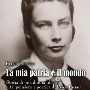 Acquista Ora La mia patria è il mondo. Storia di una donna libera vita, pensiero e poetica di Joyce Lussu