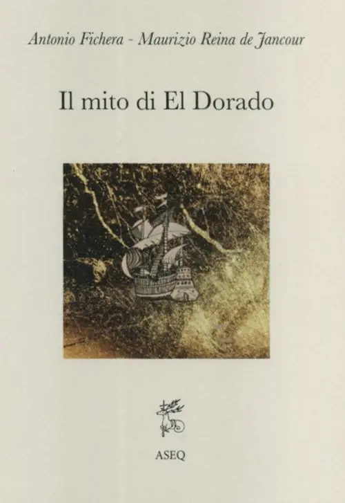 Il mito di El Dorado. Struttura del mito e cronologia delle spedizioni Scelto Dai Clienti