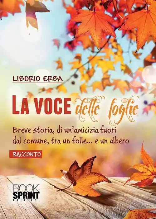 Offerta Lampo La voce delle foglie. Breve storia, di un‘amicizia fuori dal comune, tra un folle... e un albero