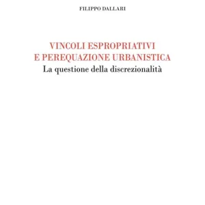 Vincoli espropriativi e perequazione urbanistica. La questione della discrezionalità Direttamente Dal Produttore