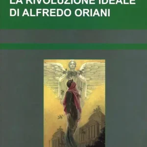 Offerta Limitata La rivoluzione ideale di alfredo Oriani