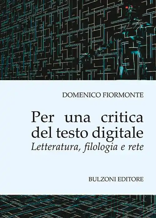 Per una critica del testo digitale. Letteratura, filologia e rete Prezzo Di Fabbrica