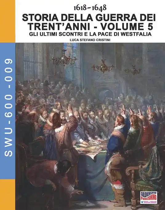 Storia della guerra dei trent‘anni 1618-1648. Vol. 5 ultimi scontri e la pace di Westfalia, Gli. Spedizione Espresso