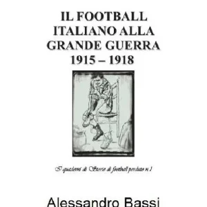 Esclusivo Il football italiano alla grande guerra 1915-1918