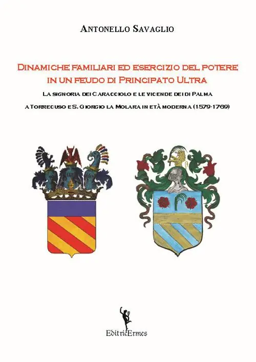 Dinamiche familiari ed esercizio del potere in un feudo di Principato Ultra. La signoria dei Caracciolo e le vicende dei di Palma a Torrecuso e S. Giorgio La Molara in età moderna (1579-1769) Economico