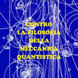 Contro la filosofia della meccanica quantistica Ultime Pezzi