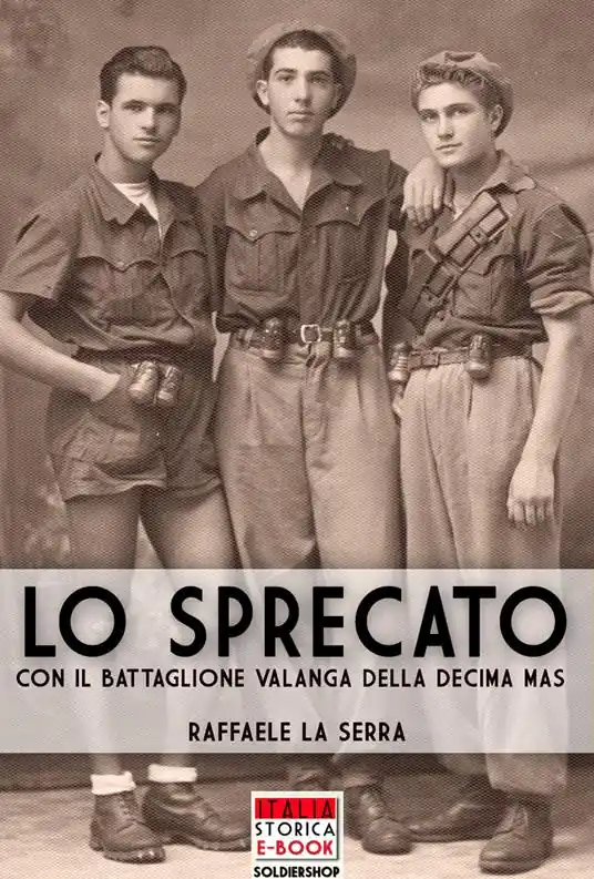 Lo sprecato. Con il battaglione Valanga nella Decima MAS Non Perdere