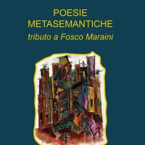 Promozione Esclusiva Poesie metasemantiche. Tributo a Fosco Maraini