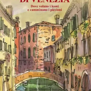 I ponti magici di Venezia. Dove volano i leoni e camminano i piccioni. Con mappa Soddisfatti O Rimborsati