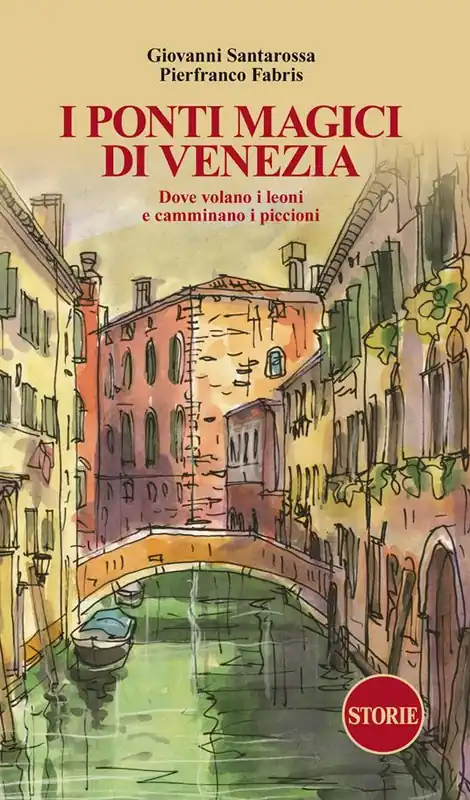 I ponti magici di Venezia. Dove volano i leoni e camminano i piccioni. Con mappa Soddisfatti O Rimborsati