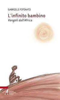 L‘infinito bambino. Vangeli dall‘Africa Prezzo Di Fabbrica