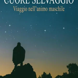 Solo Oggi Cuore selvaggio. Viaggio nell‘animo maschile