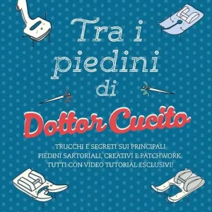 Offerta Tra i piedini di Dottor Cucito. Trucchi e segreti sui principali piedini sartoriali, creativi e patchwork. Con QR-Code