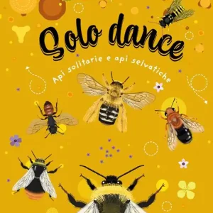 Solo dance. Api solitarie e api selvatiche. Ediz. a colori Compra Oggi Stesso