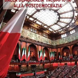 Dalla democrazia «incompiuta» alla «postdemocrazia». Percorsi storici del sistema politico italiano Ultima Occasione
