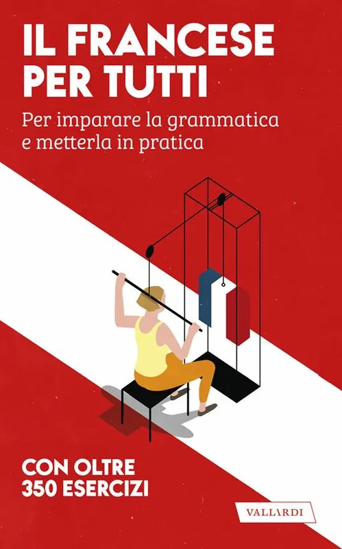 Il francese per tutti. Per imparare la grammatica e metterla in pratica Quantità Limitata