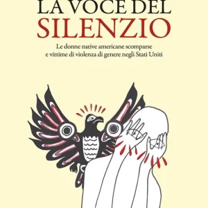 Acquista Ora La voce del silenzio. Le donne native americane scomparse e vittime di violenza di genere negli Stati Uniti