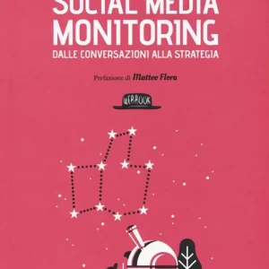 Social media monitoring dalle conversazioni alla strategia. Crea azioni social efficaci a partire dall‘analisi dei dati Quantità Limitata