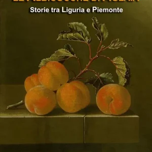 Le albicocche di Aglaia. Storie tra Liguria e Piemonte Occasione