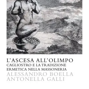 L‘ascesa all‘olimpo. Cagliostro e la tradizione ermetica nella massoneria Esclusivo