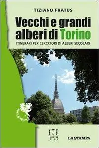 Vecchi e grandi alberi di Torino. Itinerari per cercatori di alberi secolari Subito Disponibile