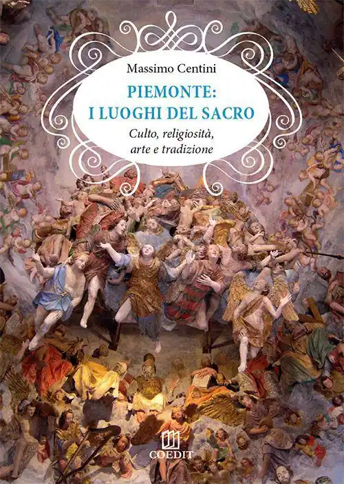 Piemonte. I luoghi del sacro. Culto, religiosità, arte e tradizione Bestseller