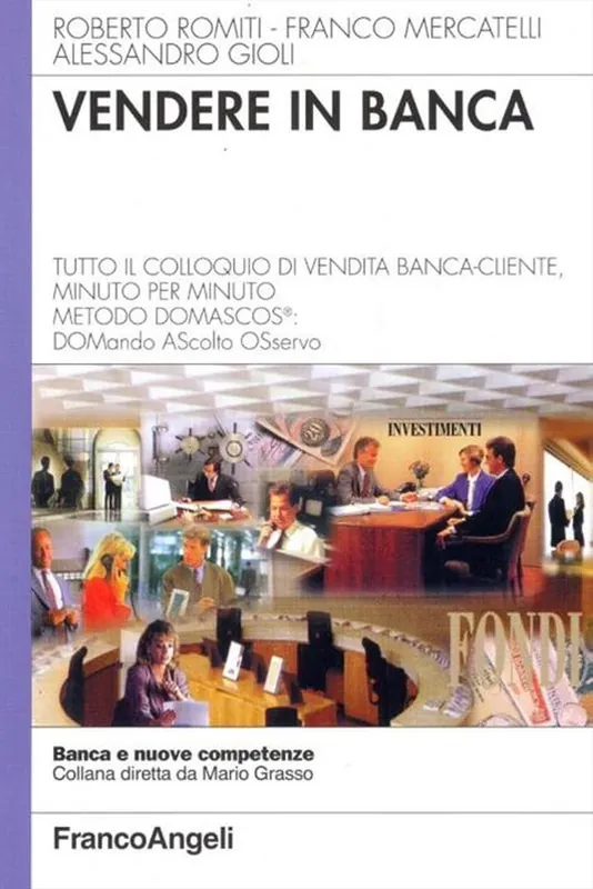 Nuovo Arrivo Vendere in banca. Tutto il colloquio di vendita banca-cliente, minuto per minuto. Metodo Domascos DOMando AScolto Osservo
