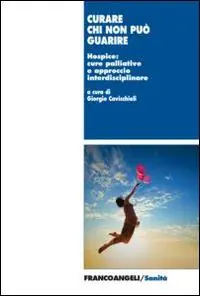 Più Venduto Curare chi non può guarire. Hospice cure palliative e approccio interdisciplinare