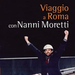 Viaggio a Roma con Nanni Moretti Must-Have