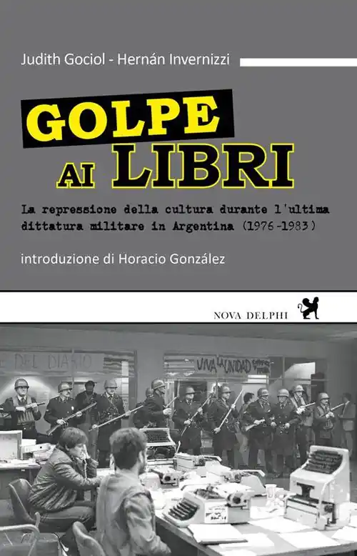 Sconto Golpe ai libri. La repressione della cultura durante l‘ultima ditattura militare in Argentina (1976-1983)