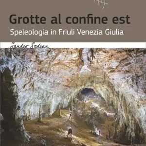 Must-Have Grotte al confine est. Speleologia in Friuli Venezia Giulia