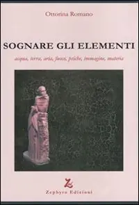 Sognare gli elementi. Acqua, terra, aria, fuoco, psiche, immagine, materia Prezzo Conveniente