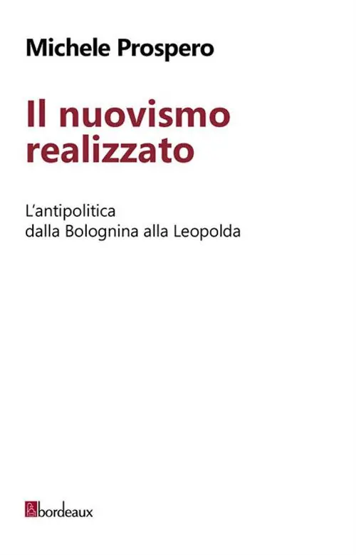 Economico Il nuovismo realizzato. L‘antipolitica dalla Bolognina alla Leopolda