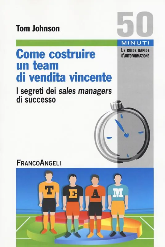 Professionale Come costruire un team di vendita vincente. I segreti dei sales managers di successo