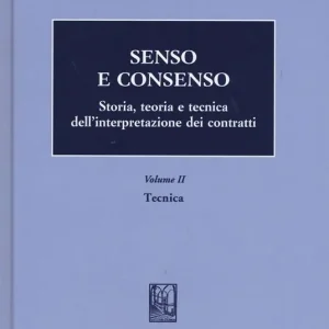 Bestseller Senso e consenso. Storia, teoria e tecnica dell‘interpretazione dei contratti. Vol. 2 Tecnica