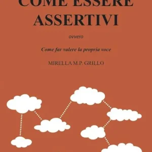 Scelto Dai Clienti C.E.A. Come essere assertivi ovvro come far valere la propria voce